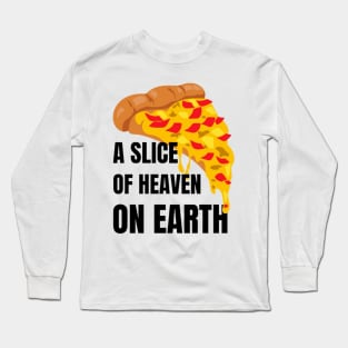 Pizza : A Slice of Heaven on Earth Long Sleeve T-Shirt
